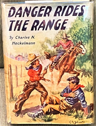 Item #70668 Danger Rides the Range. Charles N. Heckelmann