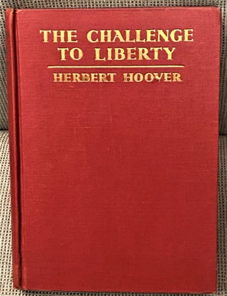 Item #70677 The Challenge to Liberty. Herbert Hoover