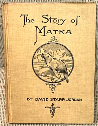 Item #70753 The Story of Matka, A Tale of the Mist Islands. David Starr Jordan