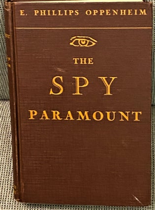 Item #70798 The Spy Paramount. E. Phillips Oppenheim