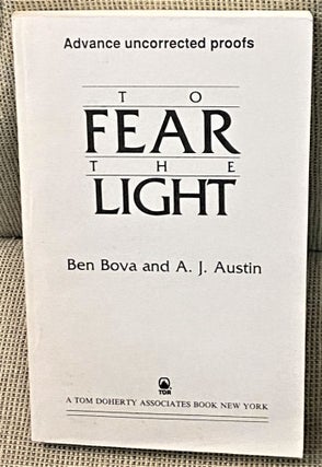 Item #70870 To Fear the Light. Ben Bova, A. J. Austin