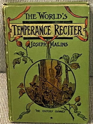 Item #70889 The World's Temperance Reciter, Consisting of Original and Other Temperance Poetical...