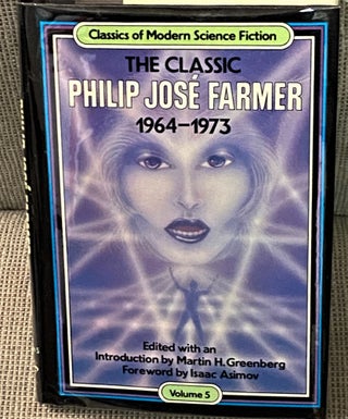 Item #70934 The Classic Philip Jose Farmer 1964-1973. Martin H. Greenberg Philip Jose Farmer,...