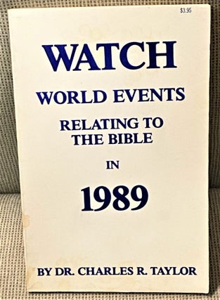 Item #71002 Watch World Events Relating to the Bible in 1989. Dr. Charles R. Taylor