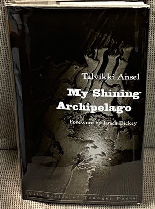 Item #71043 My Shining Archipelago. Talvikki Ansel, James Dickey, foreword