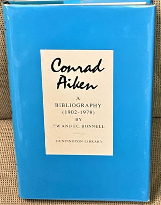 Item #71046 Conrad Aiken, A Bibliography (1902-1978). F W. And E. C. Bonnell