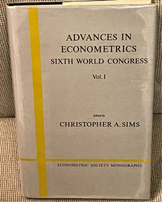 Item #71047 Advances in Econometrics Sixth World Congress, Vol. 1. Christopher A. Sims