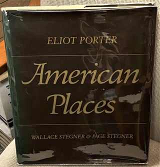 Item #71147 American Places. Wallace Stegner, Eliot Porter Page Stegner