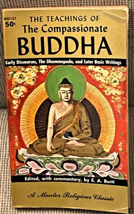 Item #71176 The Teachings of the Compassionate Buddha. E. A. Burtt Buddha