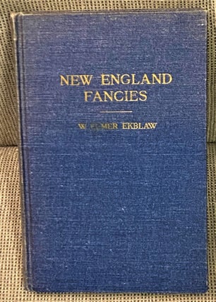 Item #71196 New England Fancies. W. Elmer Ekblaw