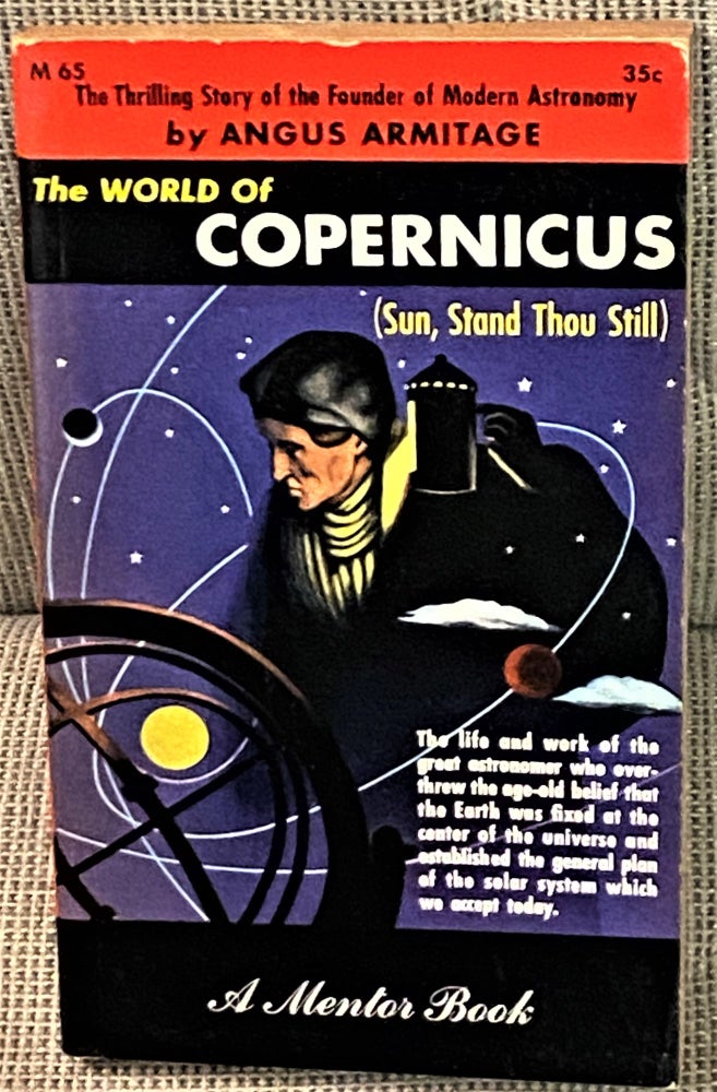 Item #71202 The World of Copernicus (Sun, Stand Thou Still). Angus Armitage.