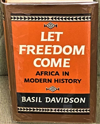 Item #71220 Let Freedom Come, Africa in Modern History. Basil Davidson