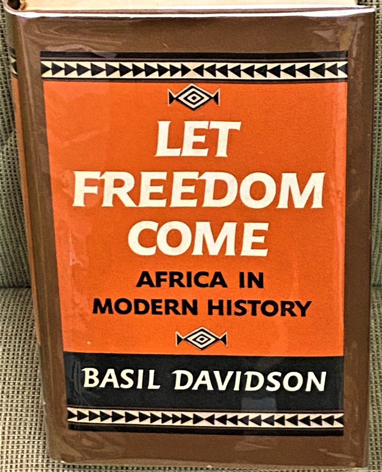 Item #71220 Let Freedom Come, Africa in Modern History. Basil Davidson.