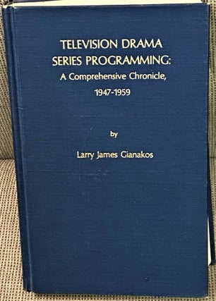 Item #71224 Television Drama Series Programming: A Comprehensive Chronicle, 1947-1959. Larry...