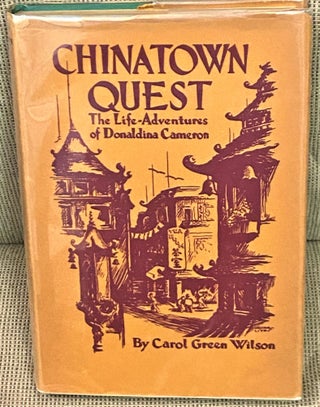 Item #71309 Chinatown Quest, The Life Adventures of Donaldina Cameron. Carol Green Wilson