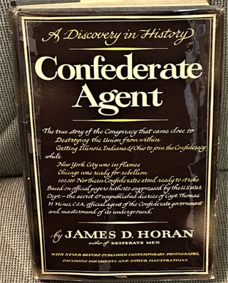 Item #71335 Confederate Agent, A Discovery in History. James D. Horan