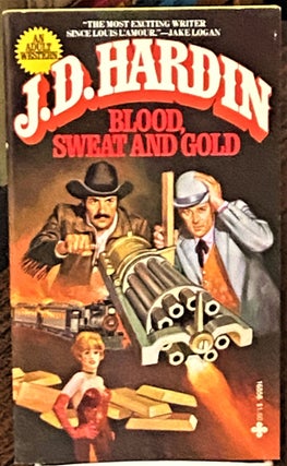 Item #71370 Blood, Sweat and Gold. J D. Hardin