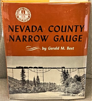 Item #71397 Nevada County Narrow Gauge. Gerald M. Best