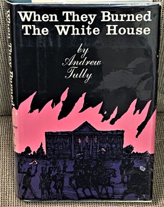 Item #71399 When They Burned the White House. Andrew Tully