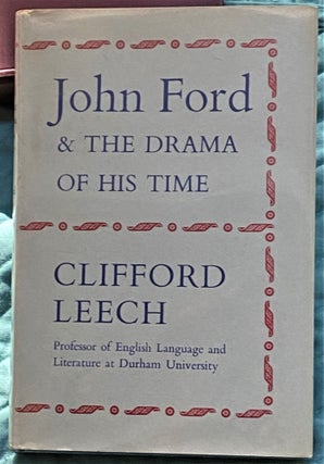 Item #71456 John Ford and the Drama of His Time. Clifford Leech