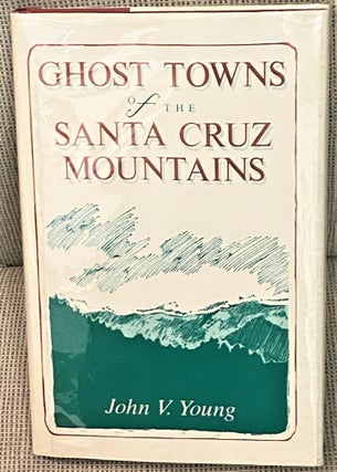 Item #71461 Ghost Towns of the Santa Cruz Mountains. John V. Young