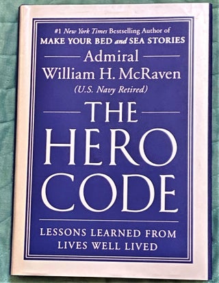 Item #71485 The Hero Code: Lessons Learned from Lives Well Lived. Admiral William H. McRaven