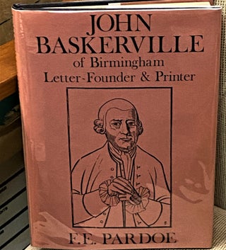 Item #71547 John Baskerville of Birmingham, Letter-Founder & Printer. F E. Pardoe