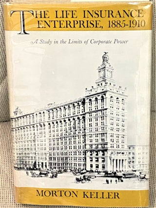 Item #71559 The Life Insurance Enterprise, 1885-1910, A Study in the Limits of Corporate Power....