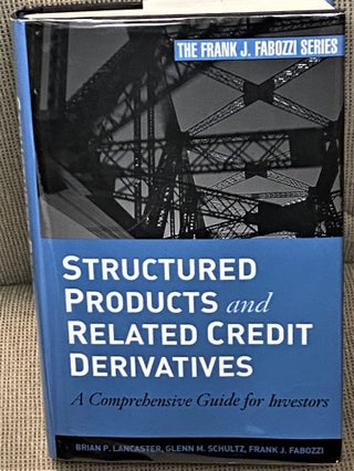 Item #71762 Structured Products and Related Credit Derivatives, A Comprehensive Guide for...