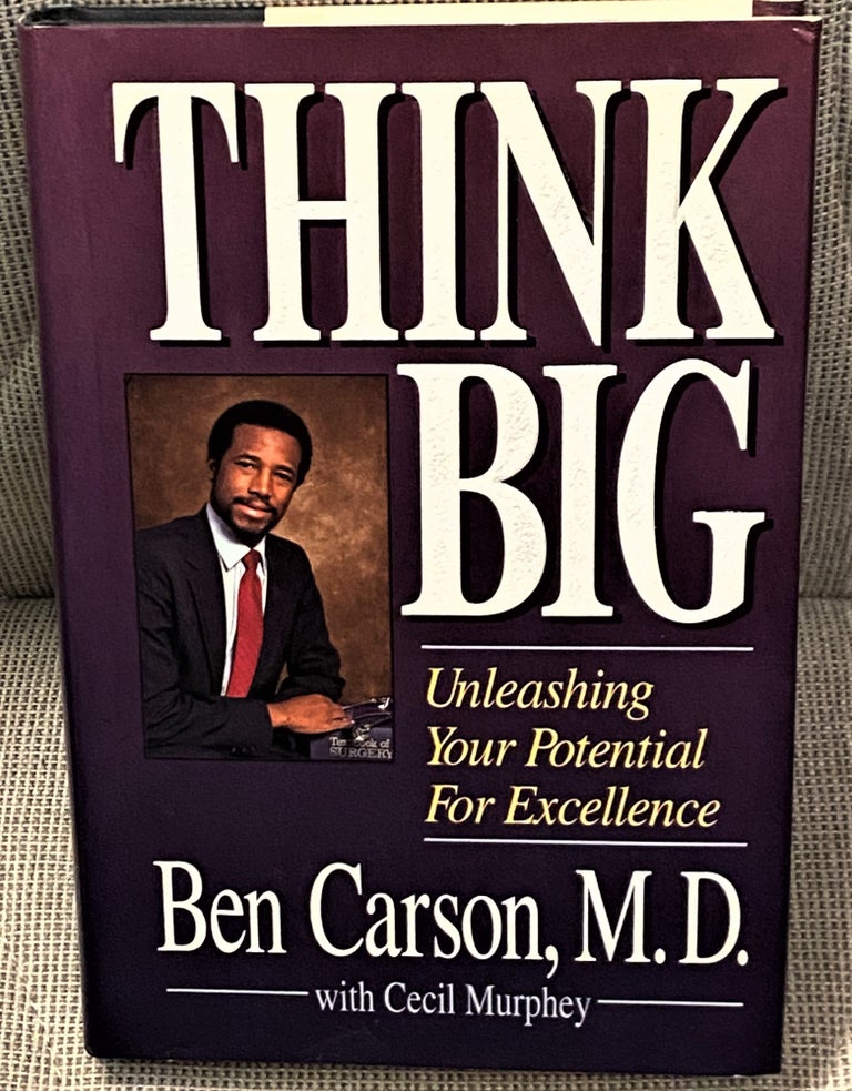 Item #71812 Think Big, Unleashing your Potential for Excellence. M. D. Ben Carson, Cecil Murphy.