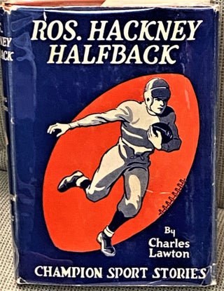 Item #71899 Ros Hackney Halfback, or, How Clarkville's Captain made Good. Charles Lawton