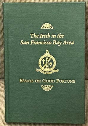 Item #71907 The Irish in the San Francisco Bay Area, Essays on Good Fortune. Donald Jordan,...