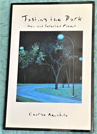 Item #71972 Tasting the Dark, New and Selected Poems. George Amabile
