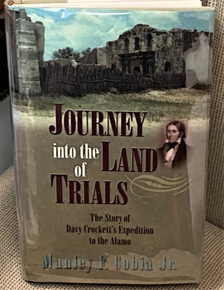 Item #71997 Journey into the Land of Trials, the Story of Davy Crockett's Expedition to the...