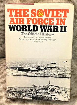 Item #72053 The Soviet Air Force in World War II, The Official History. Ray Wagner, Leland Petzer