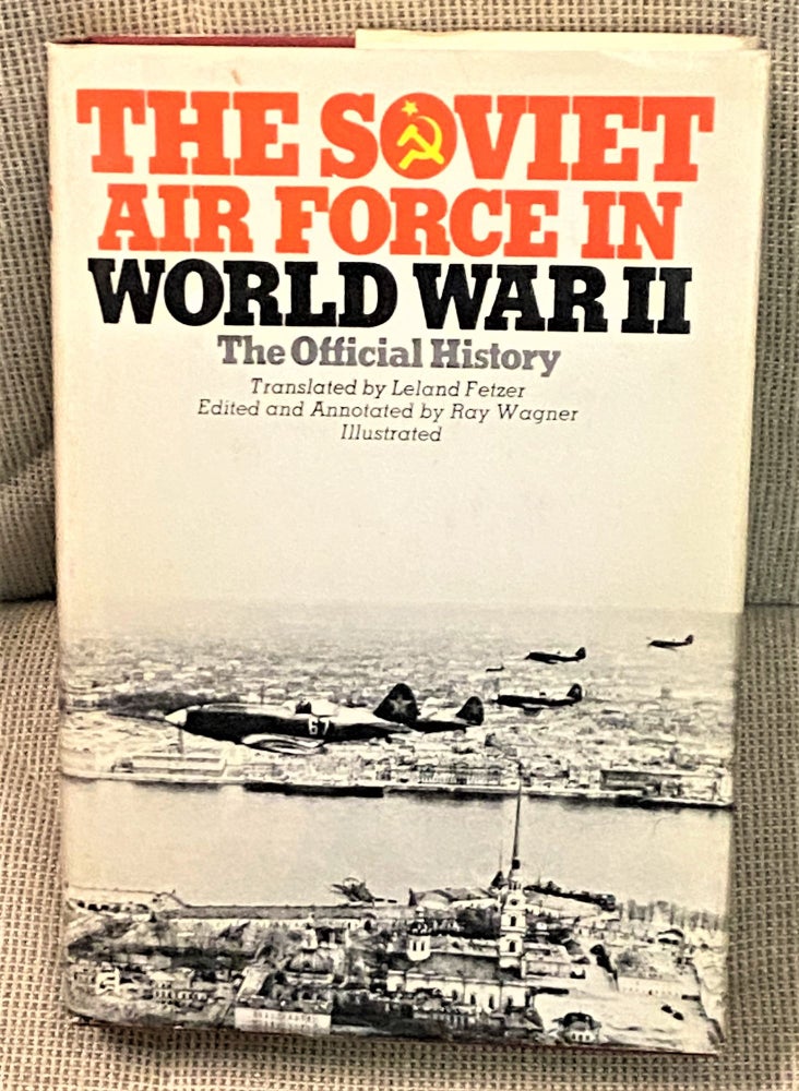 Item #72053 The Soviet Air Force in World War II, The Official History. Ray Wagner, Leland Petzer.