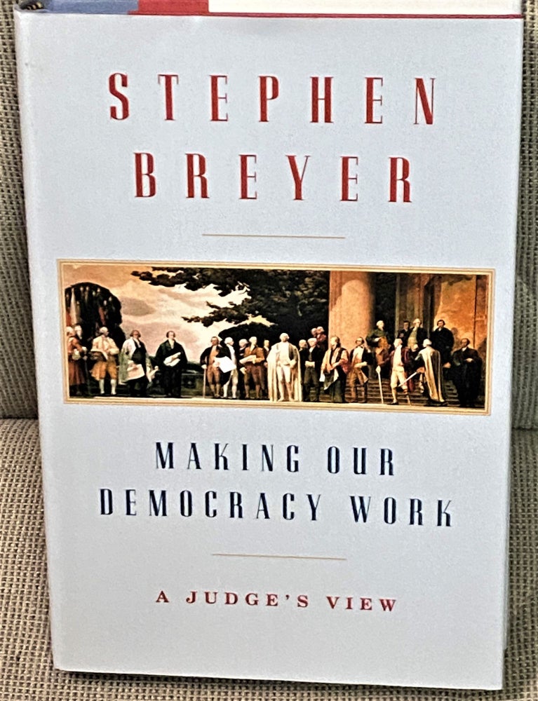 Item #72054 Making our Democracy Work, A Judge's View. Stephen Breyer.