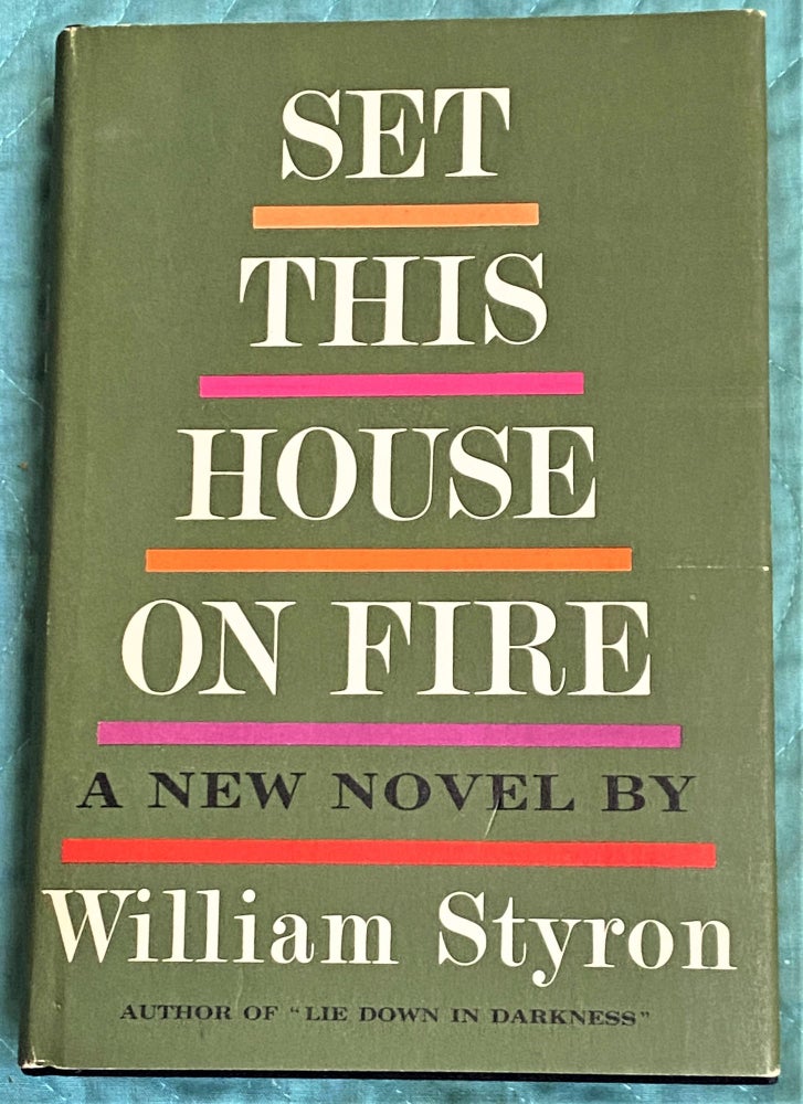 Item #72116 Set This House on Fire. William Styron.