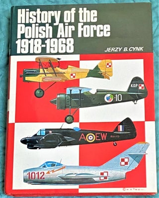 Item #72125 History of the Polish Air Force 1918-1968. Jerzy B. Cynk
