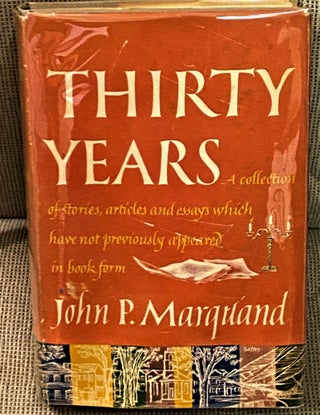 Item #72150 Thirty Years. John P. Marquand