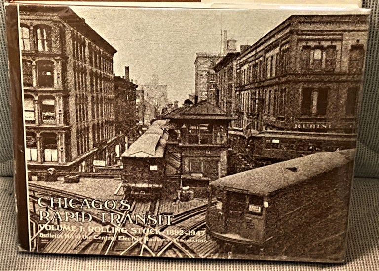 Item #72180 Chicago's Rapid Transit Volume I: Rolling Stock . 1892-1947. Central Electric Railfans' Association.