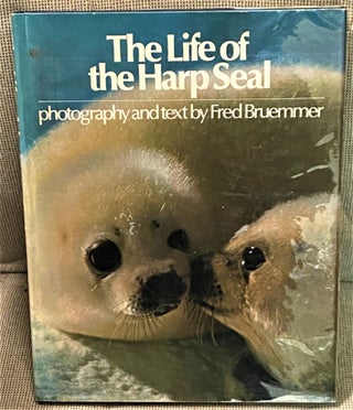 Item #72244 The Life of the Harp Seal. Fred Bruemmer