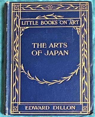 Item #72319 The Arts of Japan. Edward Dillon