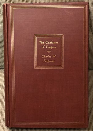 Item #72338 The Confusion of Tongues, A Review of Modern Isms. Charles W. Ferguson