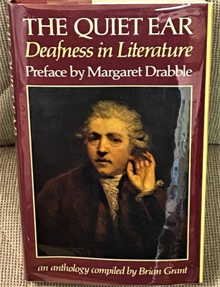 Item #72361 The Quiet Ear, Deafness in Literature. Brian Grant, Margaret Drabble, preface