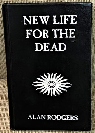 Item #72374 New Life for the Dead. Alan Rodgers