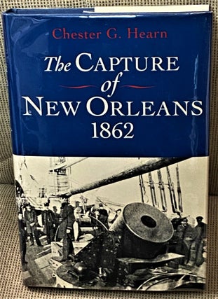 Item #72389 The Capture of New Orleans 1862. Chester G. Hearn