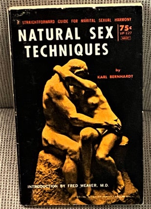 Item #72408 Natural Sex Techniques. Fred Weaver Karl Bernhardt, M. D., introduction