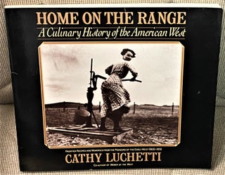Item #72500 Home on the Range, A Culinary History of the American West. Cathy Luchetti