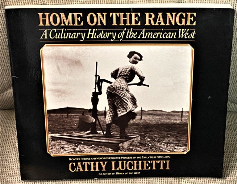 Item #72500 Home on the Range, A Culinary History of the American West. Cathy Luchetti.